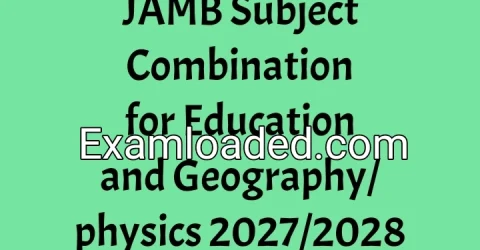JAMB Subject Combination for Education and Geography/physics 2027/2028