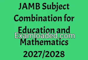 JAMB Subject Combination for Education and Mathematics 2027/2028