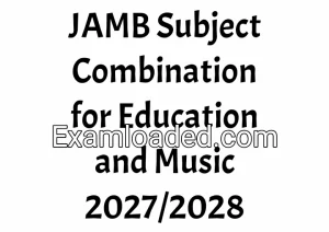 JAMB Subject Combination for Education and Music 2027/2028