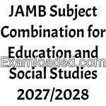 JAMB Subject Combination for Education and Social Studies 2027/2028