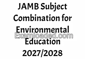 JAMB Subject Combination for Environmental Education 2027/2028