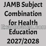 JAMB Subject Combination for Health Education 2027/2028