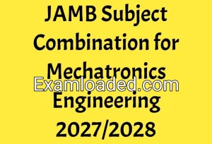 JAMB Subject Combination for Mechatronics Engineering 2027/2028