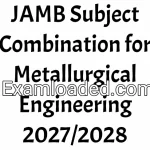 JAMB Subject Combination for Metallurgical Engineering 2027/2028