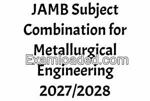 JAMB Subject Combination for Metallurgical Engineering 2027/2028