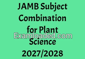 JAMB Subject Combination for Plant Science 2027/2028 JAMB Subject Combination for Plant Science 2027/2028