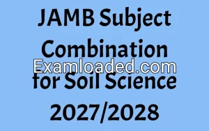 JAMB Subject Combination for Soil Science 2027/2028 JAMB Subject Combination for Soil Science 2027/2028