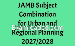 JAMB Subject Combination for Urban and Regional Planning 2027/2028