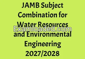 JAMB Subject Combination for Water Resources and Environmental Engineering 2027/2028