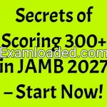 Secrets of Scoring 300+ in JAMB 2027 – Start Now!