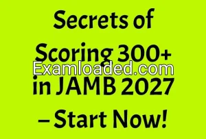 Secrets of Scoring 300+ in JAMB 2027 – Start Now!