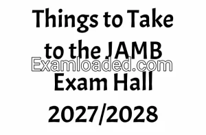 Things to Take to the JAMB Exam Hall 2027/2028 Things to Take to the JAMB Exam Hall 2027/2028