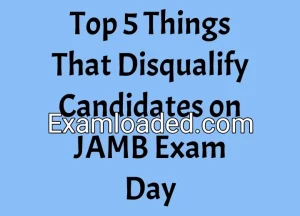 Top 5 Things That Disqualify Candidates on JAMB Exam Day Top 5 Things That Disqualify Candidates on JAMB Exam Day