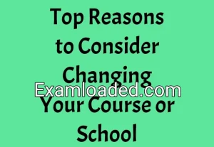 Top Reasons to Consider Changing Your Course or School