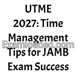 UTME 2027: Time Management Tips for JAMB Exam Success