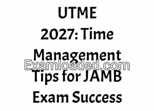 UTME 2027: Time Management Tips for JAMB Exam Success