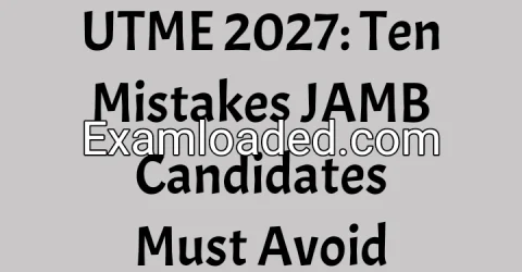 UTME 2027: Ten Mistakes JAMB Candidates Must Avoid