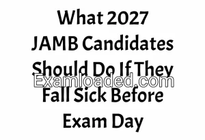What 2027 JAMB Candidates Should Do If They Fall Sick Before Exam Day