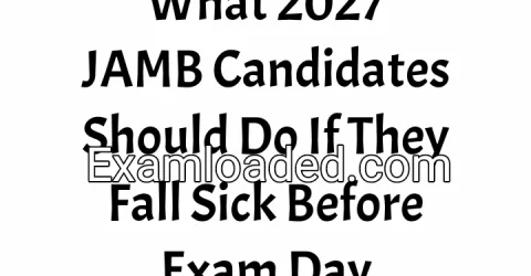What 2027 JAMB Candidates Should Do If They Fall Sick Before Exam Day