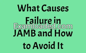 What Causes Failure in JAMB and How to Avoid It