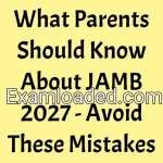 What Parents Should Know About JAMB 2027 - Avoid These Mistakes