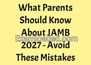 What Parents Should Know About JAMB 2027 - Avoid These Mistakes