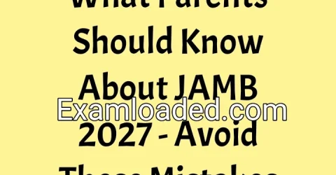 What Parents Should Know About JAMB 2027 - Avoid These Mistakes
