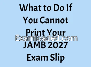 What to Do If You Cannot Print Your JAMB 2027 Exam Slip