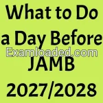 What to Do a Day Before JAMB 2027/2028