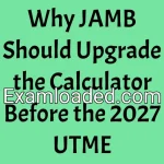 Why JAMB Should Upgrade the Calculator Before the 2027 UTME