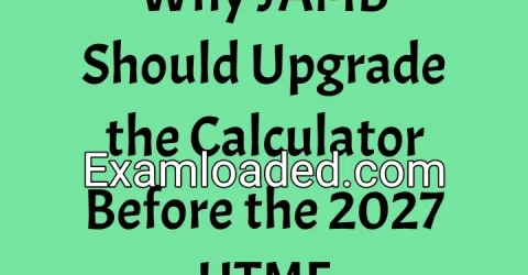 Why JAMB Should Upgrade the Calculator Before the 2027 UTME