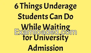 6 Things Underage Students Can Do While Waiting for University Admission