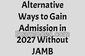 Alternative Ways to Gain Admission in 2027 Without JAMB Alternative Ways to Gain Admission in 2027 Without JAMB