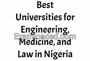 Best Universities for Engineering, Medicine, and Law in Nigeria Best Universities for Engineering, Medicine, and Law in Nigeria
