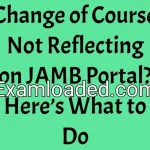 Change of Course Not Reflecting on JAMB Portal? Here’s What to Do