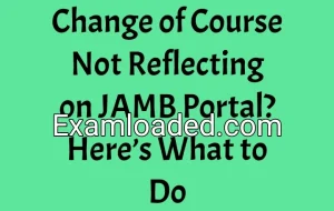 Change of Course Not Reflecting on JAMB Portal? Here’s What to Do