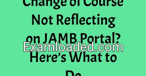 Change of Course Not Reflecting on JAMB Portal? Here’s What to Do