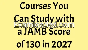 Courses You Can Study with a JAMB Score of 130 in 2027