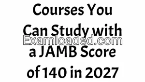 Courses You Can Study with a JAMB Score of 140 in 2027