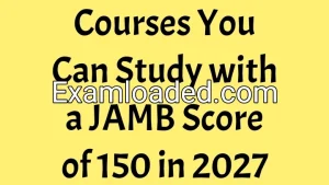 Courses You Can Study with a JAMB Score of 150 in 2027