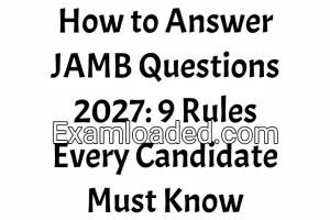 How to Answer JAMB Questions 2027: 9 Rules Every Candidate Must Know