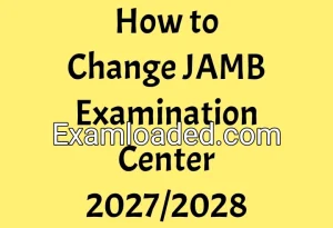 How to Change JAMB Examination Center 2027/2028