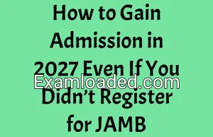 How to Gain Admission in 2027 Even If You Didn’t Register for JAMB How to Gain Admission in 2027 Even If You Didn’t Register for JAMB
