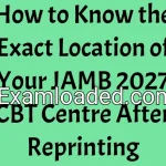 How to Know the Exact Location of Your JAMB 2027 CBT Centre After Reprinting