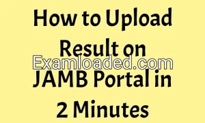 How to Upload Result on JAMB Portal in 2 Minutes