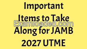 Important Items to Take Along for JAMB 2027 UTME Important Items to Take Along for JAMB 2027 UTME