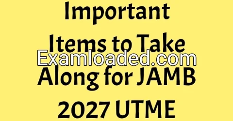 Important Items to Take Along for JAMB 2027 UTME