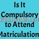 Is It Compulsory to Attend Matriculation?