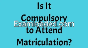 Is It Compulsory to Attend Matriculation?