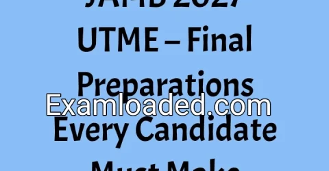 JAMB 2027 UTME – Final Preparations Every Candidate Must Make
